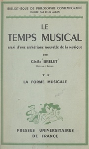 Gisèle Brelet et Félix Alcan - Le temps musical, essai d'une esthétique nouvelle de la musique (2). La forme musicale.