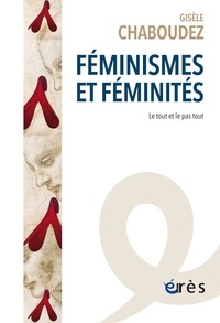 Gisèle Chaboudez - Féminismes et féminités - Le tout et le pas tout.
