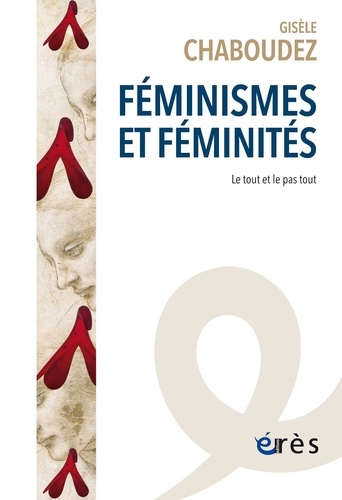 Féminismes et féminités. Le tout et le pas tout