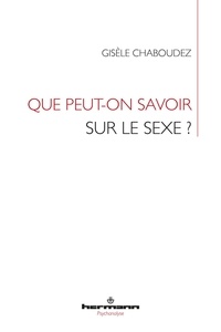 Gisèle Chaboudez - Que peut-on savoir sur le sexe ? - Un rapport sans univers.