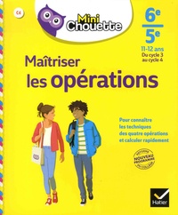 Gisèle Chapiron et Michel Mante - Maîtriser les opérations 6e-5e, du cycle 3 au cycle 4.