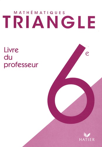 Gisèle Chapiron - Mathématiques 6e Triangle - Livre du professeur, programme 2008.