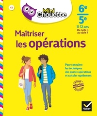 Gisèle Chapiron et Michel Mante - Mini Chouette Maîtriser les opérations 6e/5e - cahier de soutien en maths (cycle 3 vers cycle 4).