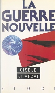 Gisèle Charzat - La guerre nouvelle.