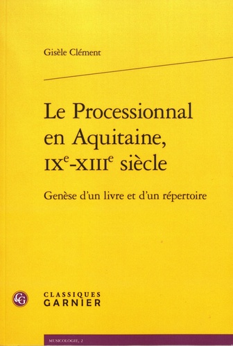 Le Processionnal en Aquitaine, IXe-XIIIe siècle. Genèse d'un livre et d'un répertoire  avec 1 Cédérom