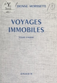 Gisèle Dionne Morissette et Pierre Cabiac de Bane - Voyages immobiles - Poème d'imagie.