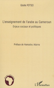 Gisèle Fotso - L'enseignement de l'arabe au Cameroun - Enjeux sociaux et politiques.
