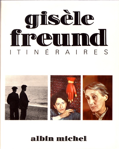 Gisèle Freund - Itinéraires.