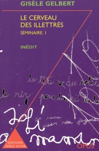 Gisèle Gelbert - Cerveau des illettrés (Le) - Séminaire 1.