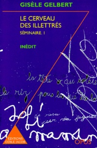 Gisèle Gelbert - Le Cerveau Des Illettres. Seminaire 1.