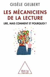 Gisèle Gelbert - Les mécaniciens de la lecture - Lire, mais comment et pourquoi ?.