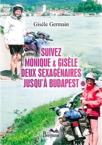 Gisele Germain - Suivez Monique & Gisèle, deux sexagénaires jusqu'à Budapest.