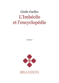 Gisèle Gueller - L'Imbécile et l'encyclopédie.