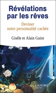 Gisèle Guiot et Alain Guiot - Révélations par les rêves - Deviner notre personnalité cachée.