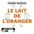 Gisèle Halimi - Le lait de l'oranger.