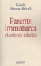 Gisèle Harrus-Révidi - Parents Immatures Et Enfants-Adultes.