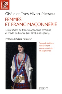 Gisèle Hivert-Messeca et Yves Hivert-Messeca - Femmes et franc-maçonnerie - Trois siècles de franc-maçonnerie féminine et mixte en France (de 1740 à nos jours).