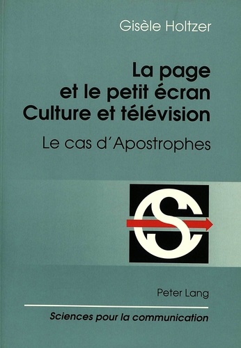 Gisèle Holtzer - La page et le petit écran: culture et télévison - Le cas d'Apostrophes.