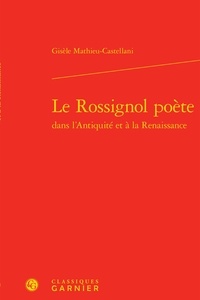 Gisèle Mathieu-Castellani - Le rossignol poète dans l'Antiquité et à la Renaissance.