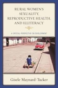 Gisele Maynard-Tucker - Rural Women's Sexuality, Reproductive Health, and Illiteracy - A Critical Perspective on Development.