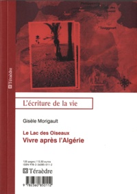 Gisèle Morigault - Le lac des oiseaux - Vivre après l'Algérie.