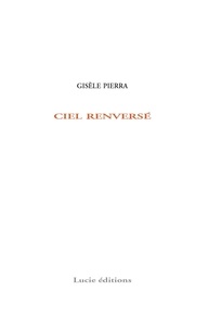 Gisèle Pierra - Ciel renversé.