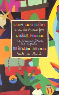 Gisèle Pineau et Dany Laferrière - Le grand Cri Caraïbe - Coffret en 3 volumes : Le Cri des oiseaux fous ; La Grande Drive des esprits ; Adios a Mama.