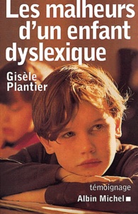 Gisèle Plantier - Les Malheurs D'Un Enfant Dyslexique.
