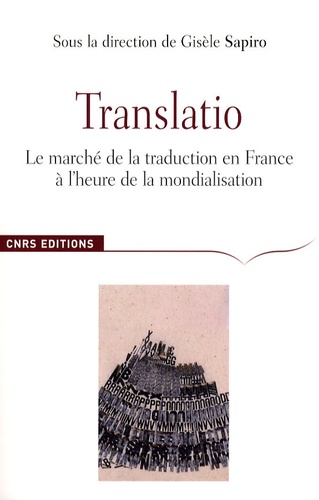 Gisèle Sapiro et Johan Heilbron - Translatio - Le marché de la traduction en France à l'heure de la mondialisation.