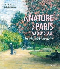 Gisèle Séginger - La nature à Paris au XIXe siècle - Du réel à l'imaginaire.