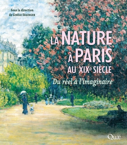 La nature à Paris au XIXe siècle. Du réel à l'imaginaire
