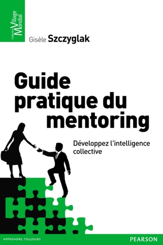 Guide pratique du mentoring. Développez l'intelligence collective
