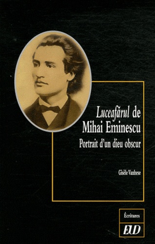 Gisèle Vanhese - Luceafarul de Mihai Eminescu - Portrait d'un dieu obscur.