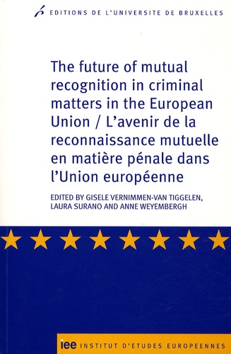 Gisele Vernimmen-Van Tiggelen et Laura Surano - L'avenir de la reconnaissance mutuelle en matière pénale dans l'Union européenne.