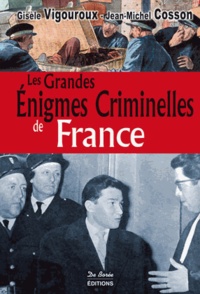 Gisèle Vigouroux et Jean-Michel Cosson - Les Grandes Enigmes Criminelles de France.