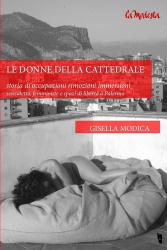 Gisella Modica et Letizia Battaglia - Le donne della Cattedrale. Storia di occupazioni rimozioni immersioni..