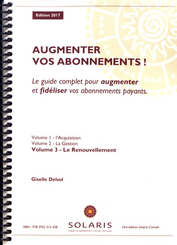 Giselle Delsol - Augmenter vos abonnements ! - Le guide complet pour augmenter et fidéliser vos abonnements payants Volume 3, Le Renouvellement.