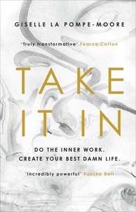 Giselle La Pompe-Moore - Take It In - Do the inner work. Create your best damn life..
