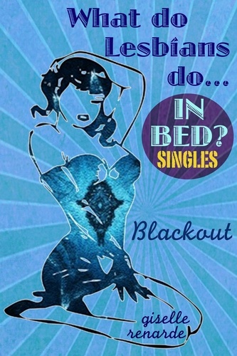  Giselle Renarde - Blackout - What Do Lesbians Do In Bed? SINGLES.