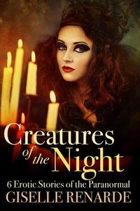 Creatures of the Night: 6 Erotic Stories of the Paranormal