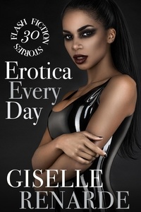  Giselle Renarde - Erotica Every Day: 30 Flash Fiction Stories.