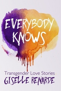  Giselle Renarde - Everybody Knows: 15 Transgender Love Stories.