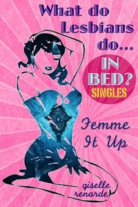  Giselle Renarde - Femme It Up - What Do Lesbians Do In Bed? SINGLES.