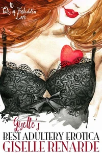 Giselle’s Best Adultery Erotica: 10 Tales of Forbidden Love