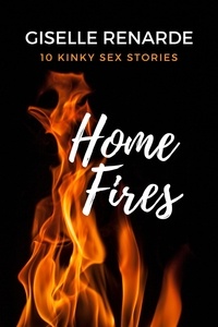  Giselle Renarde - Home Fires: 10 Kinky Sex Stories.