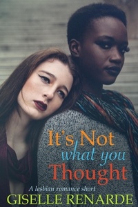  Giselle Renarde - It’s Not What You Thought: A Lesbian Romance Short.
