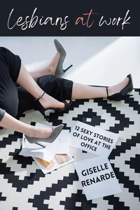 Lesbians at Work: 12 Sexy Stories of Love at the Office