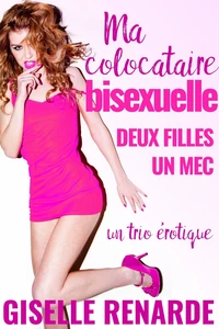 Ma colocataire bisexuelle : deux filles, un mec, un trio érotique