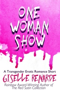  Giselle Renarde - One Woman Show: A Transgender Erotic Romance Short - Transgender and Genderqueer Erotic Romance.
