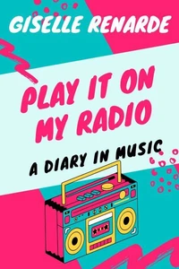 Play It On My Radio: A Diary In Music